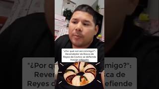 Revendedor de Rosca de Reyes de Costco se defiende trasser criticado 🇲🇽🥯💰noticias mexico [upl. by Suivat11]