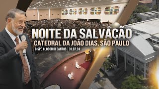 Noite da Salvação na Catedral da João Dias São Paulo 31 de Julho de 2024 [upl. by Juliette]