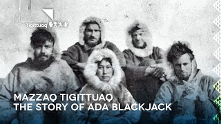 Mazzaq Tigittuaq  The Story of Ada Blackjack [upl. by Ahsyekat]