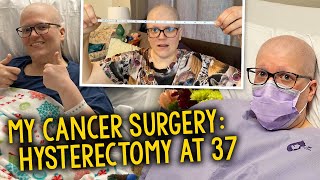 My Cancer Surgery Hysterectomy amp More At 37 [upl. by Rodama]