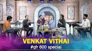 QFR 600  CELEBRATION EPISODE  VENKAT VITHAI  A FEATURE ON STYLES OF PERCUSSION [upl. by Nairrod]