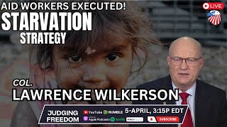 Col Lawrence Wilkerson   Starvation Strategy  Aid Workers Executed [upl. by Deeann]