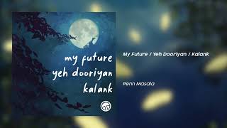 My Future  Yeh Dooriyan  Kalank  Penn Masala Mashup Billie Eilish Mohit Chauhan Arijit Singh [upl. by Airamasor187]