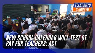 New school calendar will test OT pay for teachers ACT  TeleRadyo Serbisyo [upl. by Deering]