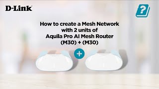 How to setup M30 with M30 for a Mesh Wireless Network at home with DLink Aquila Pro AI Mesh Router [upl. by Baird375]