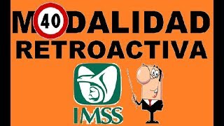 La Modalidad 40 IMSS pagos RETROACTIVOS [upl. by Ylrehc786]