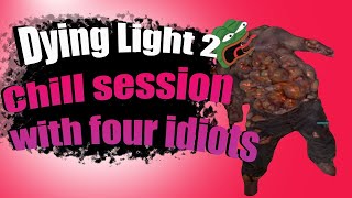 Dying light 2 funny moments COOP Chillax session with four idiots [upl. by Chilt760]