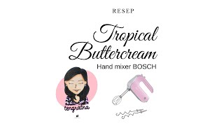 Resep Tropical Buttercream menggunakan Hand Mixer BOSCH [upl. by Heid]