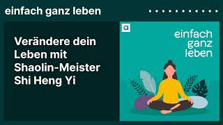 Verändere dein Leben mit ShaolinMeister Shi Heng Yi  einfach ganz leben [upl. by Cymbre363]