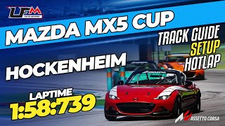 MAZDA MX5 CUP  HOCKENHEIM GP  158739  SETUP  TRACK GUIDE  HOTLAP  LFM ASSETTO CORSA [upl. by Yaffit641]