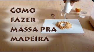 Como fazer massa pra madeira [upl. by Aztiray355]