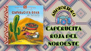 audiolibro CAPERUCITA ROJA DEL NOROESTE Cuentos clásicos regionalizados [upl. by Anuait]