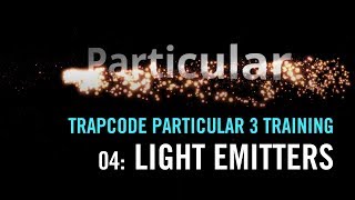 Trapcode Particular 3 Training  04 Light Emitters [upl. by Gorlicki109]