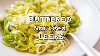 Easy Buttered Sautéed Leeks Recipe  An Easy Side Dish [upl. by Ynelram]