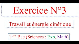 Exercice 3 travail et énergie cinétique 1 bac SM et SC expérimentales [upl. by Galligan]