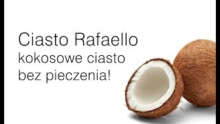 Ciasto Rafaello bez pieczenia [upl. by Eitsirk]