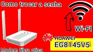 COMO TROCAR A SENHA WIFI DO MODEM HUAWEI EG8145V5  2024 [upl. by Ogeid821]