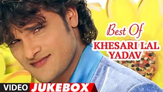 Best Of Khesari Lal Yadav  Superhit Bhojpuri Songs [upl. by Brucie72]