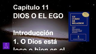 UN CURSO DE MILAGROS Capítulo 11 DIOS O EL EGO [upl. by Annunciata]