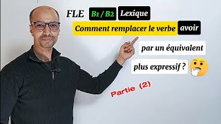 FLE B1B2 Lexique  équivalents du verbe avoir  Partie 2 [upl. by Shaun239]