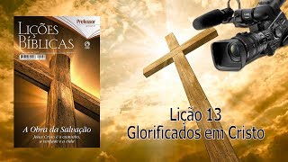 PréaulaLição 13 Glorificados em Cristo [upl. by Gnauq]