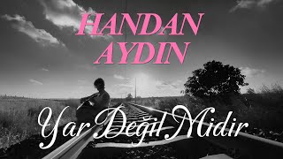 HANDAN AYDIN  Yar Değil Midir [upl. by Attem293]