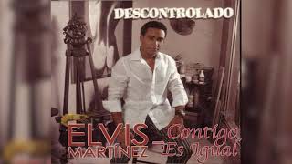 Elvis Martinez  Contigo es igual Audio Oficial álbum Musical Descontrolado  2004 [upl. by Kurys]