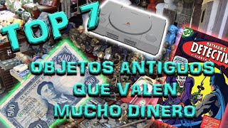 OBJETOS ANTIGUOS QUE HOY VALEN MUCHO DINERO  TOP 7 [upl. by Dorrie]