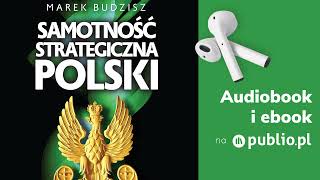 Samotność strategiczna Polski Marek Budzisz Audiobook PL Polityka [upl. by Eslud]