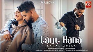 Laut Aana  Karan Aujla Official Video  Avvy Sra  Tanu Grewal  Raj Jaiswal  New Song 2022 [upl. by Enoved]