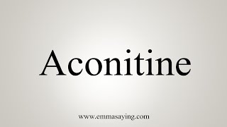 How To Say Aconitine [upl. by Hiasi718]