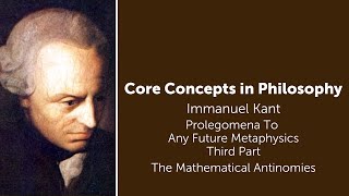 Immanuel Kant Prolegomena  The Mathematical Antinomies  Philosophy Core Concepts [upl. by Doss]