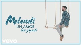 Melendi  Un Amor Tan Grande Audio [upl. by Hubble]