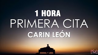 1 HORA Carin León  Primera Cita LetraLyrics [upl. by Neelrac]