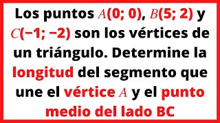 Los puntos 𝐴0 0 𝐵5 2 y 𝐶−1 −2 son los vértices de un triángulo Determine la longitud del [upl. by Sayce]