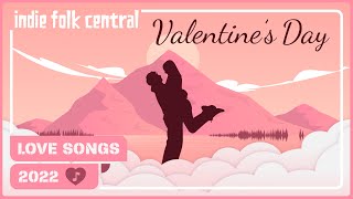 Indie Folk Love Songs 💕 Happy Valentine’s Day 2022 [upl. by Vinni]