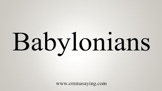 How To Say Babylonians [upl. by Grath]