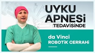 Uyku Apnesi Ameliyatlarında da Vinci Robotik Cerrahi  Prof Dr Fatma Tülin Kayhan [upl. by Eldredge]