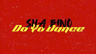 Sha Bino 💰 Do Yo Dance PROD BY homieshtt [upl. by Aivonas581]