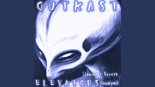 Elevators Me amp You slowed  reverb [upl. by Colton]