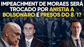 Urgente impeachment de Moraes será trocado por anistia a Bolsonaro e presos do 8 de janeiro [upl. by Tarah483]