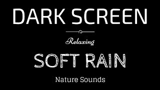 SOFT RAIN Sounds for Sleeping Dark Screen  Sleep and Relaxation  Black Screen [upl. by Renaud421]