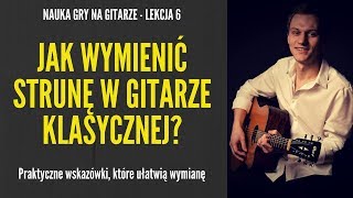 Nauka gry na gitarze  Lekcja 6  Jak wymienić strunę w gitarze klasycznej [upl. by Spiro]