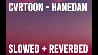 CVRTOON  Hanedan Slowed  Reverbed [upl. by Yddet]