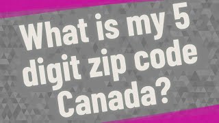 What is my 5 digit zip code Canada [upl. by Guise]