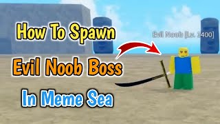 How To Spawn Evil Noob Boss In Meme Sea 2024  Meme Sea Evil Noob Boss [upl. by Enyahc]