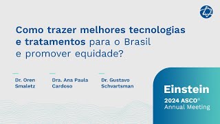 Como trazer melhores tratamentos para o Brasil e promover equidade  Einstein na ASCO 2024 [upl. by Eicnarf]