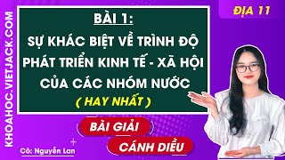 Địa lí 11 Cánh diều Bài 1 Sự khác biệt về trình độ phát triển kinh tế  xã hội của các nhóm nước [upl. by Ardnala]