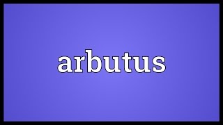 Arbutus Meaning [upl. by Niuqauj]