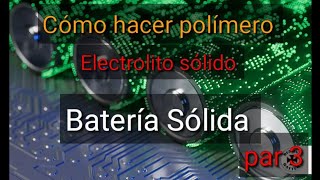 cómo hacer polímero electrolito sólido batería solida part 3 [upl. by Ilysa530]